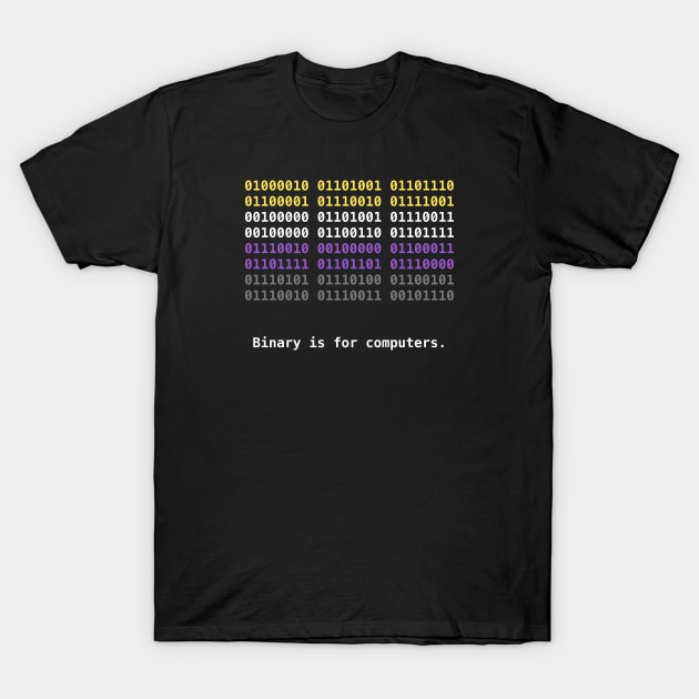 Binary is for Computers Nonbinary Pride Flag T-Shirt by bunky